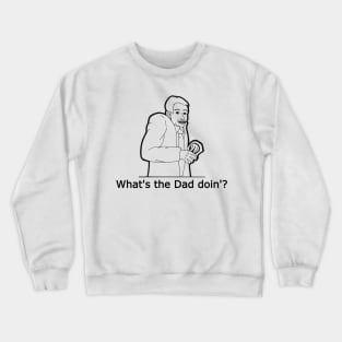 What's The Dad Doin'? Crewneck Sweatshirt